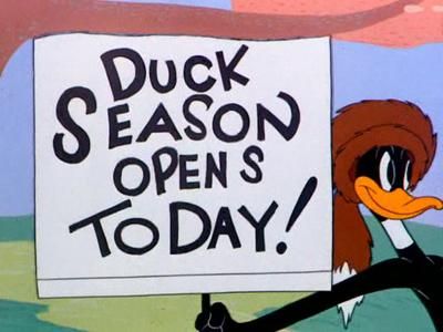 Duck season.